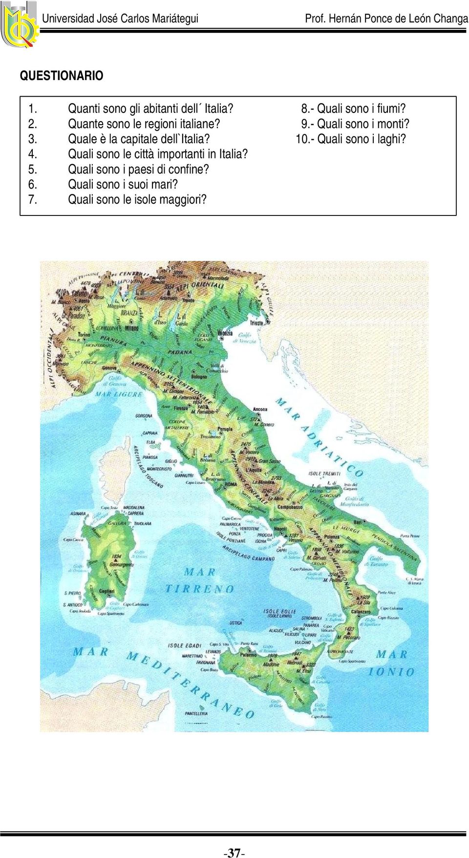 Quale è la capitale dell`italia? 10.- Quali sono i laghi? 4.