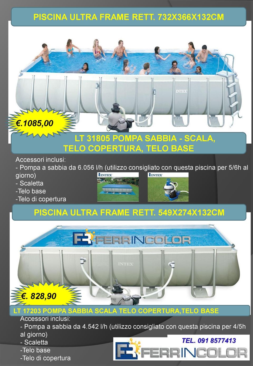 056 l/h (utilizzo consigliato con questa piscina per 5/6h al giorno) - Scaletta -Telo base -Telo di copertura PISCINA ULTRA