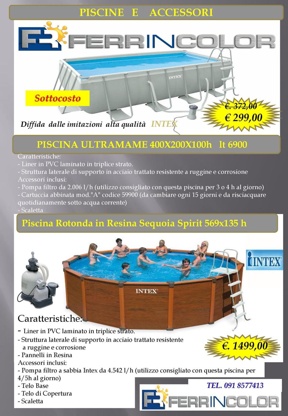 006 l/h (utilizzo consigliato con questa piscina per 3 o 4 h al giorno) - Cartuccia abbinata mod.