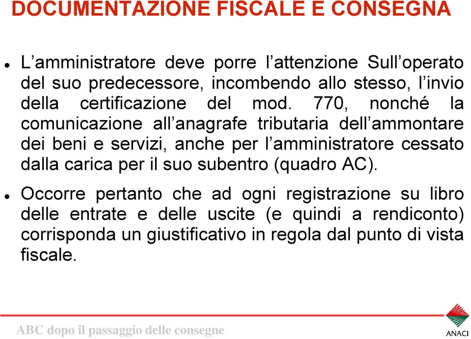 770, nonché la comunicazione all anagrafe tributaria dell ammontare dei beni e servizi, anche per l amministratore cessato dalla