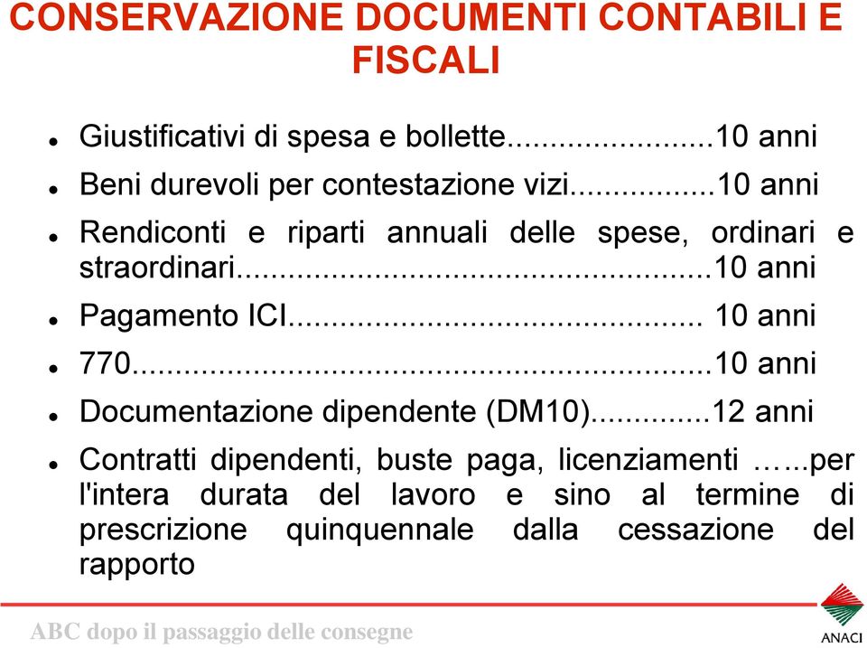 ..10 anni Rendiconti e riparti annuali delle spese, ordinari e straordinari...10 anni Pagamento ICI... 10 anni 770.