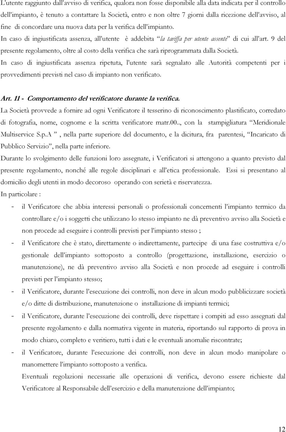 9 del presente regolamento, oltre al costo della verifica che sarà riprogrammata dalla Società.