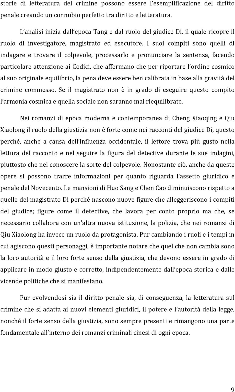 I suoi compiti sono quelli di indagare e trovare il colpevole, processarlo e pronunciare la sentenza, facendo particolare attenzione ai Codici, che affermano che per riportare l ordine cosmico al suo