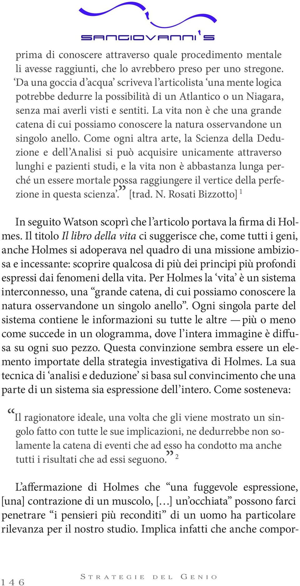 La vita non è che una grande catena di cui possiamo conoscere la natura osservandone un singolo anello.