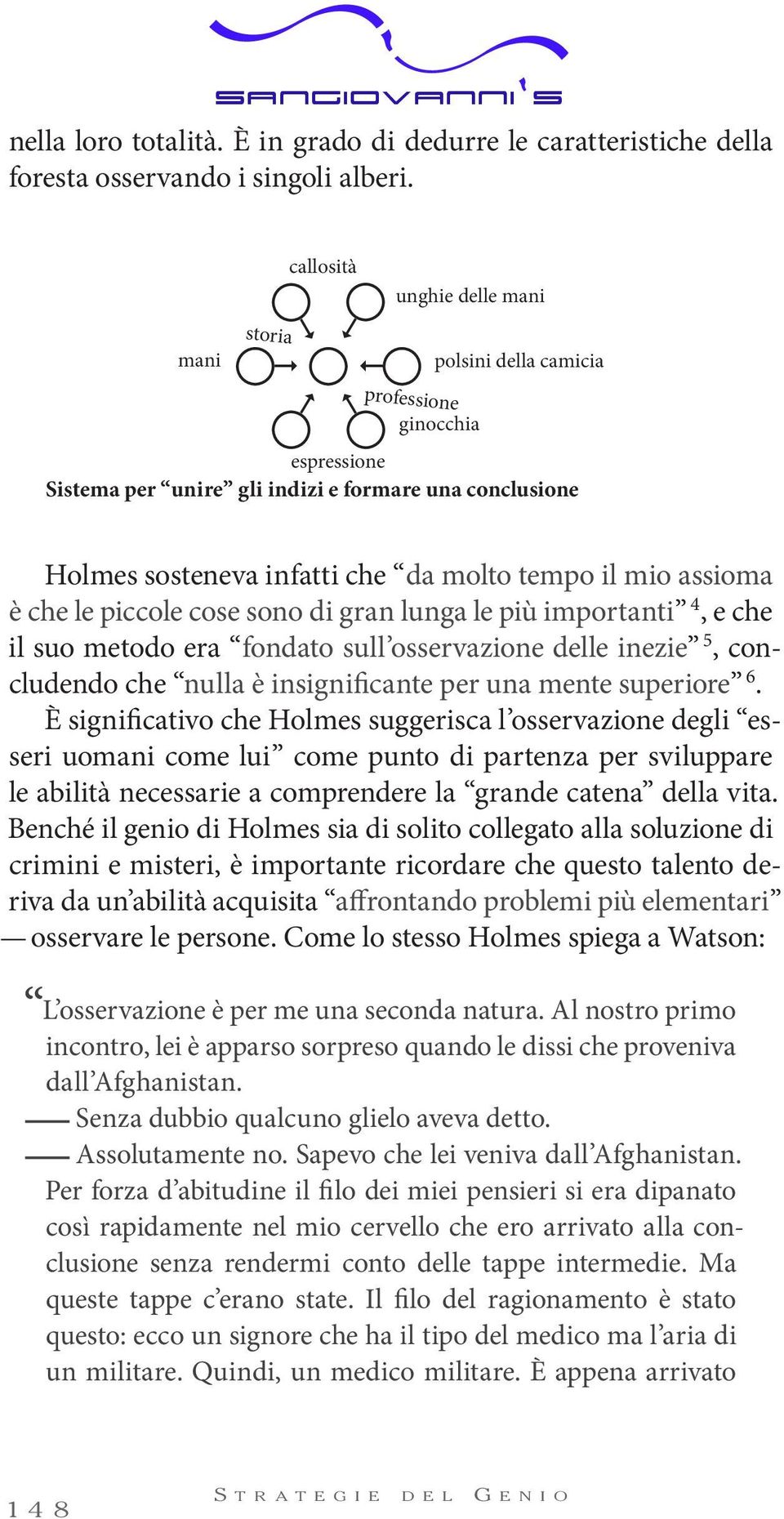 mio assioma è che le piccole cose sono di gran lunga le più importanti 4, e che il suo metodo era fondato sull osservazione delle inezie 5, concludendo che nulla è insignificante per una mente