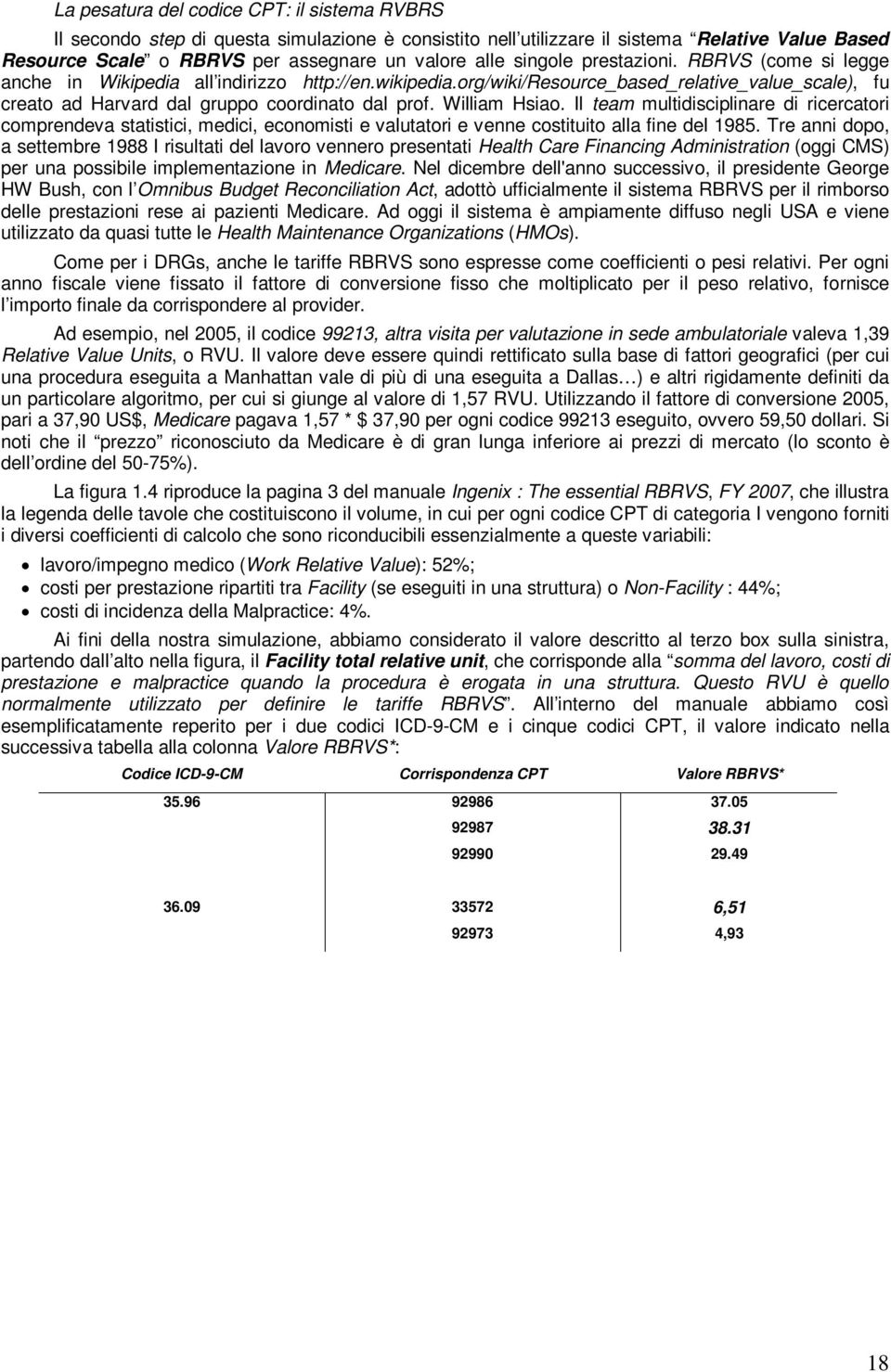 William Hsiao. Il team multidisciplinare di ricercatori comprendeva statistici, medici, economisti e valutatori e venne costituito alla fine del 1985.