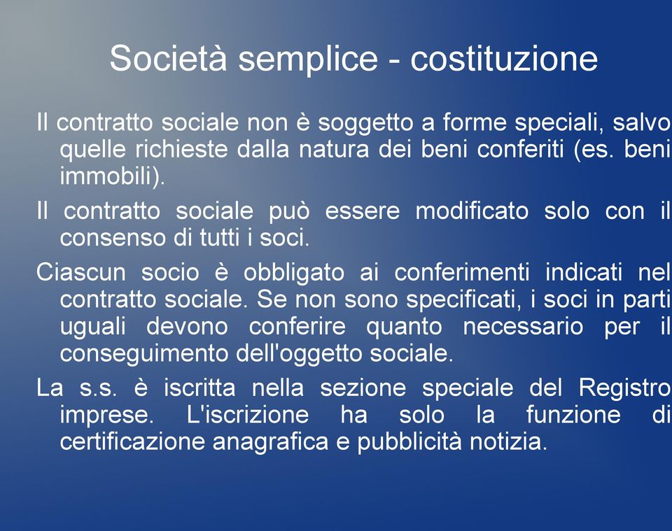 Ciascun socio è obbligato ai conferimenti indicati nel contratto sociale.