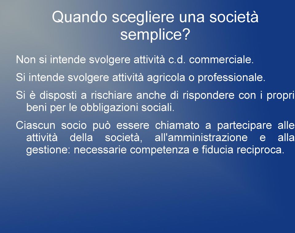 Si è disposti a rischiare anche di rispondere con i propri beni per le obbligazioni sociali.