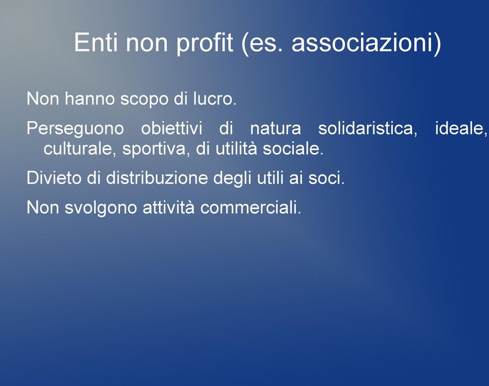 Perseguono obiettivi di natura solidaristica, ideale,