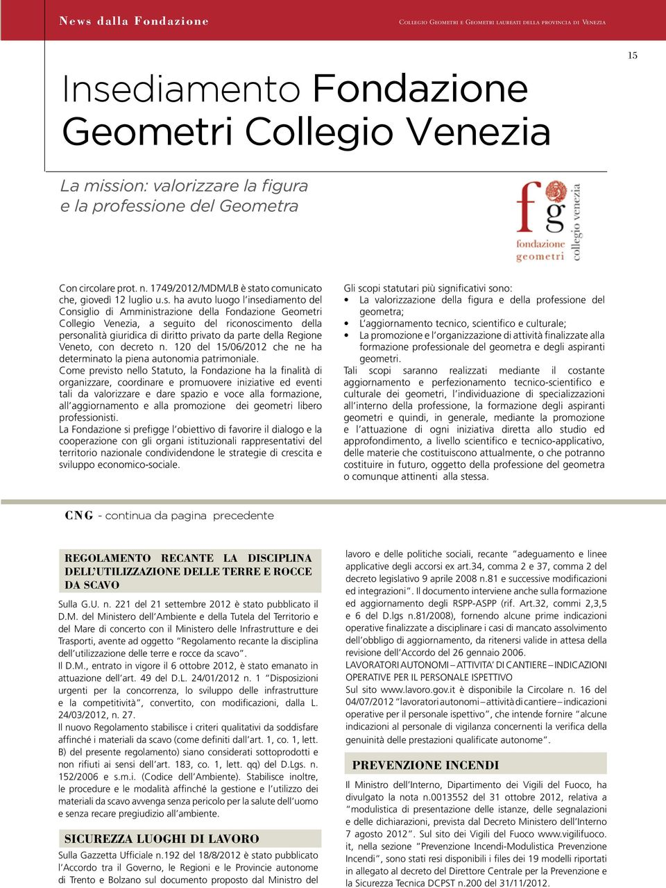 della Regione Veneto, con decreto n. 120 del 15/06/2012 che ne ha determinato la piena autonomia patrimoniale.