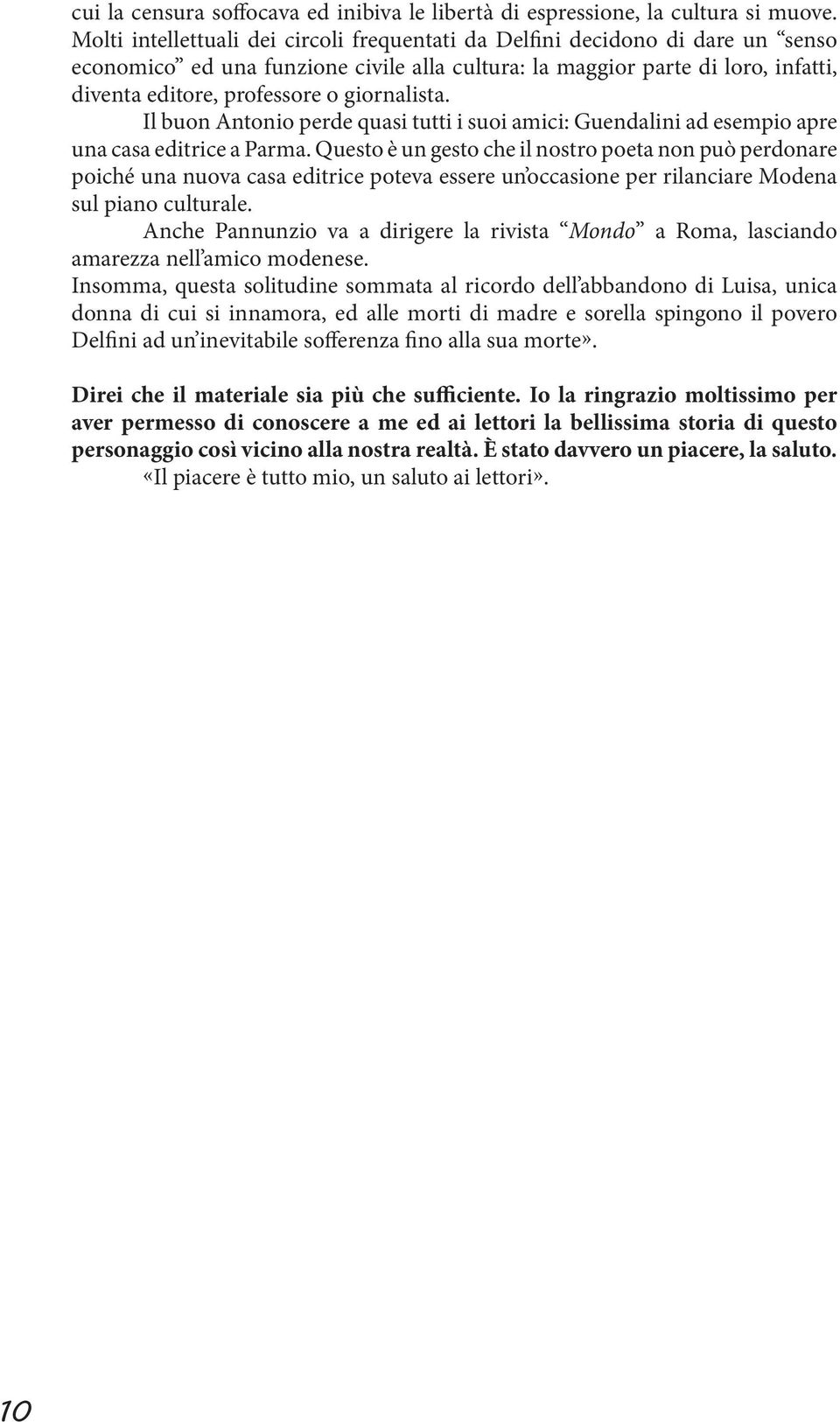 giornalista. Il buon Antonio perde quasi tutti i suoi amici: Guendalini ad esempio apre una casa editrice a Parma.