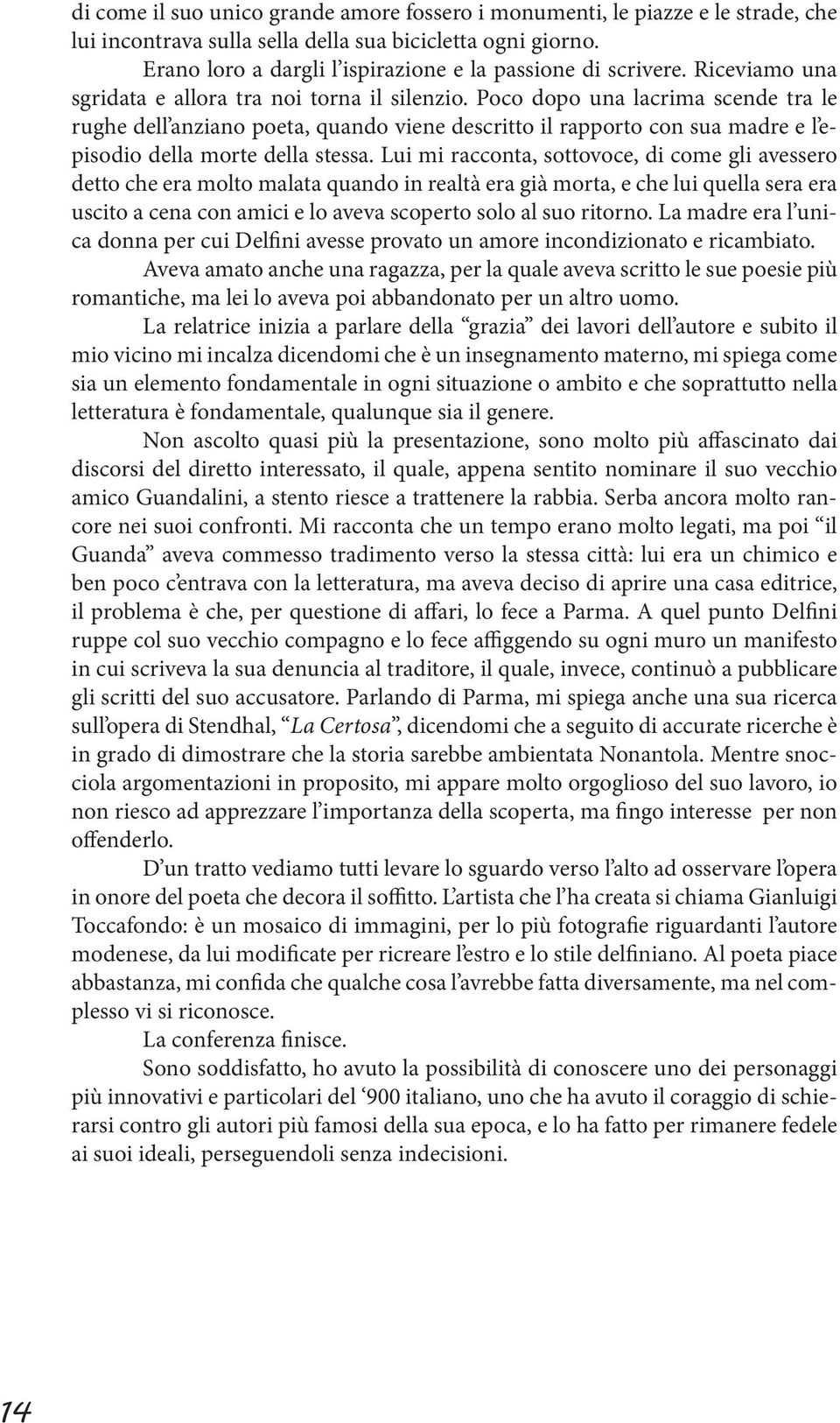 Poco dopo una lacrima scende tra le rughe dell anziano poeta, quando viene descritto il rapporto con sua madre e l episodio della morte della stessa.