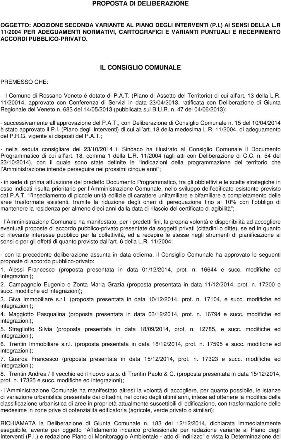 13 della L.R. 11/20014, approvato con Conferenza di Servizi in data 23/04/2013, ratificata con Deliberazione di Giunta Regionale del Veneto n.