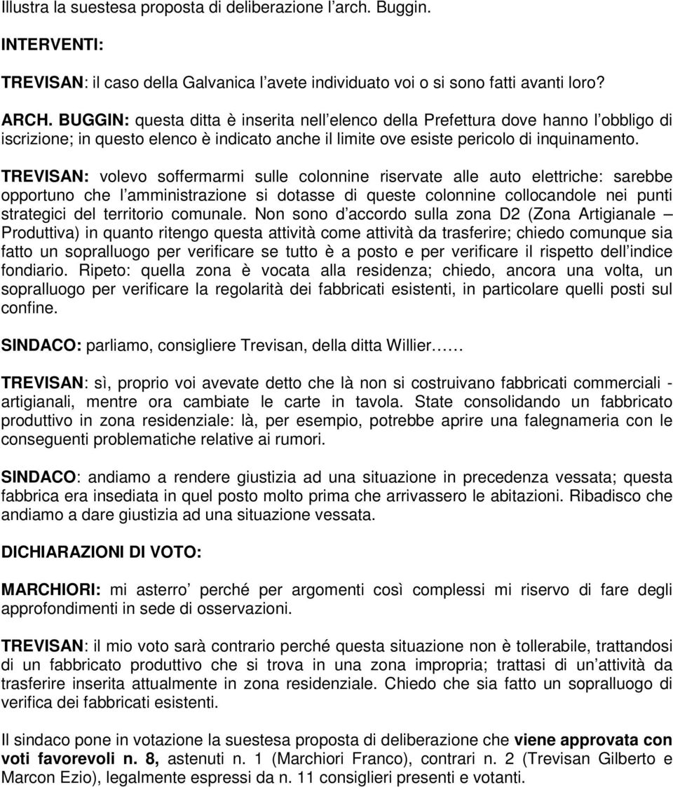 TREVISAN: volevo soffermarmi sulle colonnine riservate alle auto elettriche: sarebbe opportuno che l amministrazione si dotasse di queste colonnine collocandole nei punti strategici del territorio