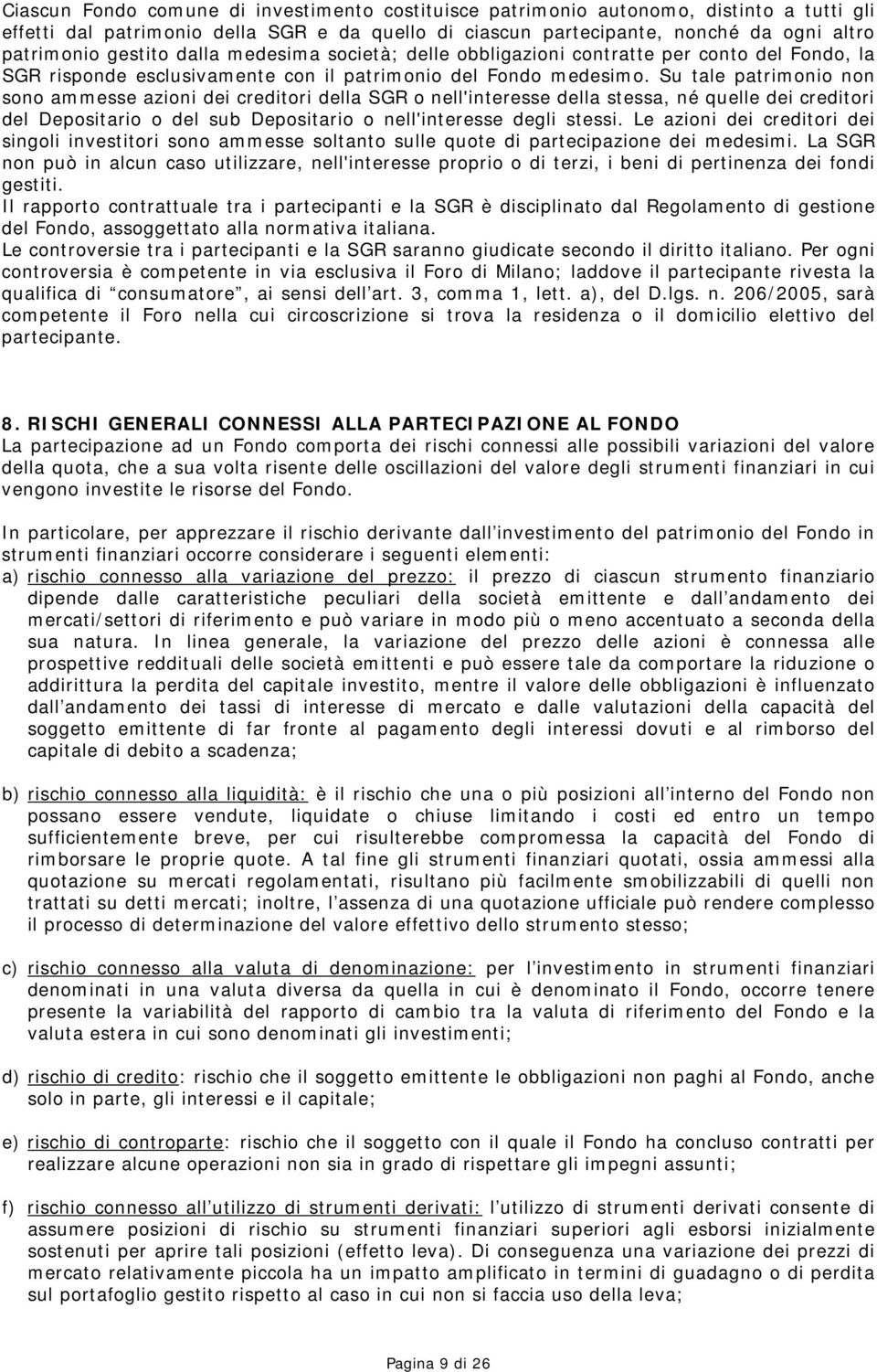 Su tale patrimonio non sono ammesse azioni dei creditori della SGR o nell'interesse della stessa, né quelle dei creditori del Depositario o del sub Depositario o nell'interesse degli stessi.