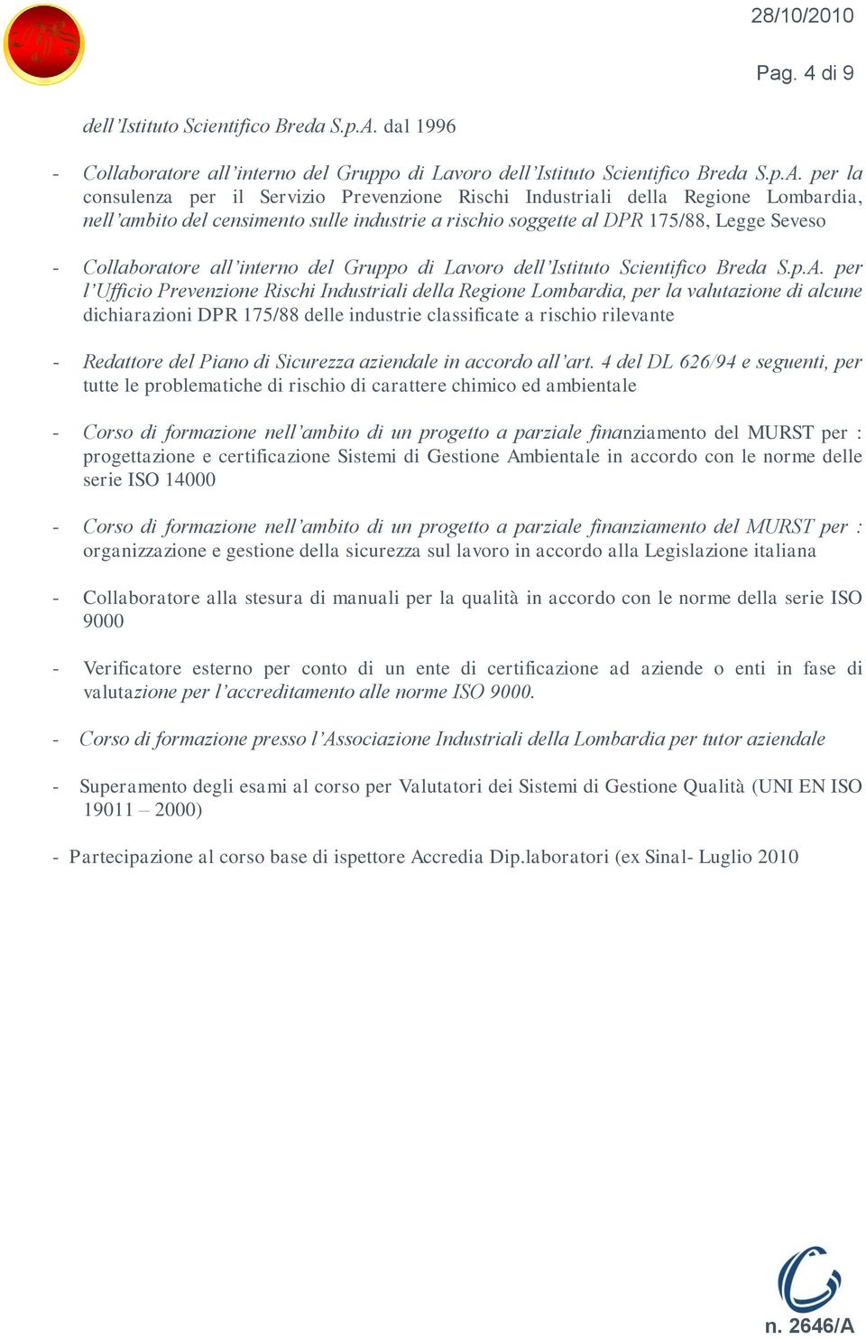 per la consulenza per il Servizio Prevenzione Rischi Industriali della Regione Lombardia, nell ambito del censimento sulle industrie a rischio soggette al DPR 175/88, Legge Seveso - Collaboratore all