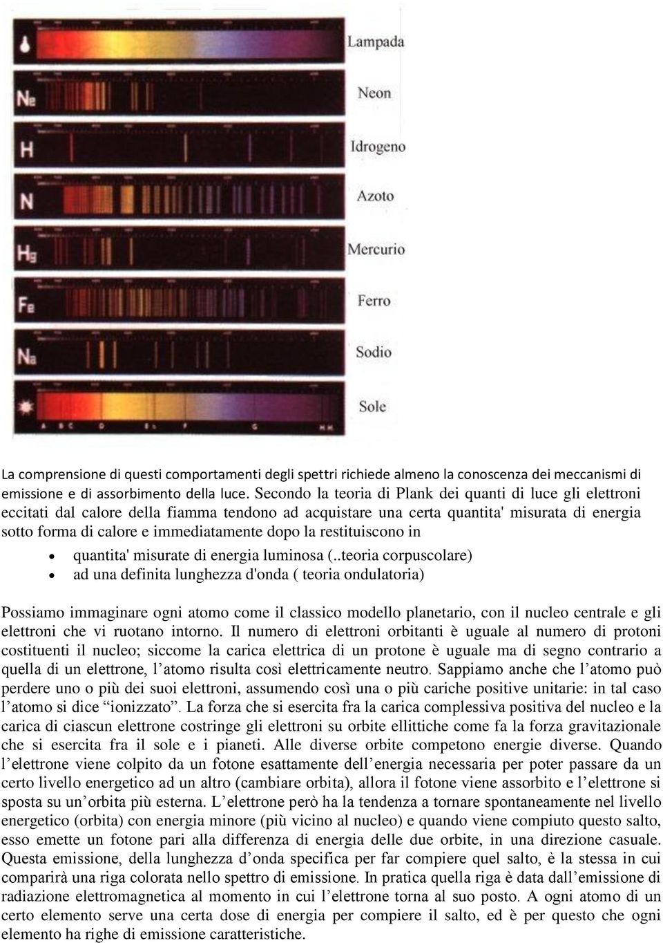 la restituiscono in quantita' misurate di energia luminosa (.