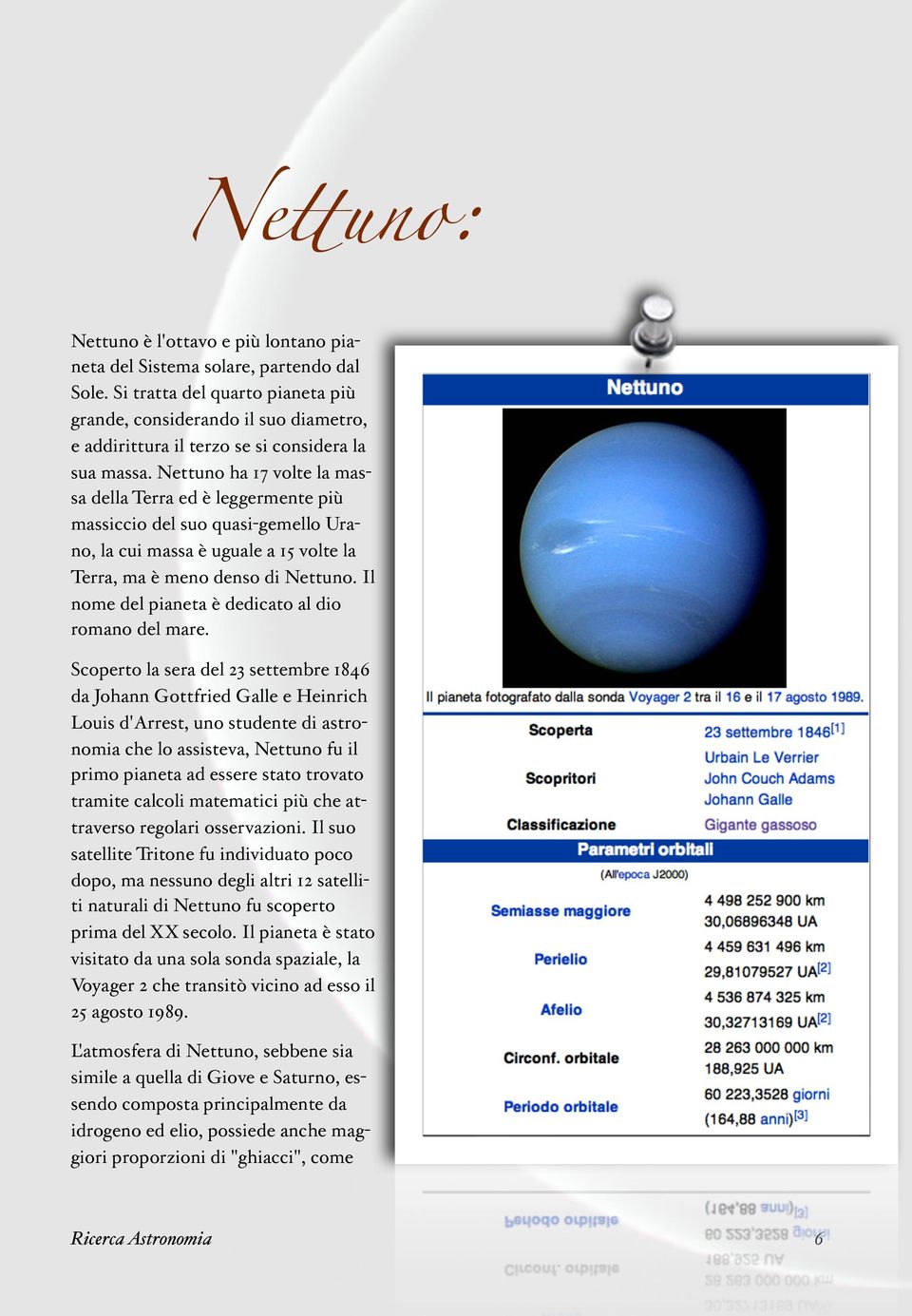 Nettuno ha 17 volte la massa della Terra ed è leggermente più massiccio del suo quasi-gemello Urano, la cui massa è uguale a 15 volte la Terra, ma è meno denso di Nettuno.