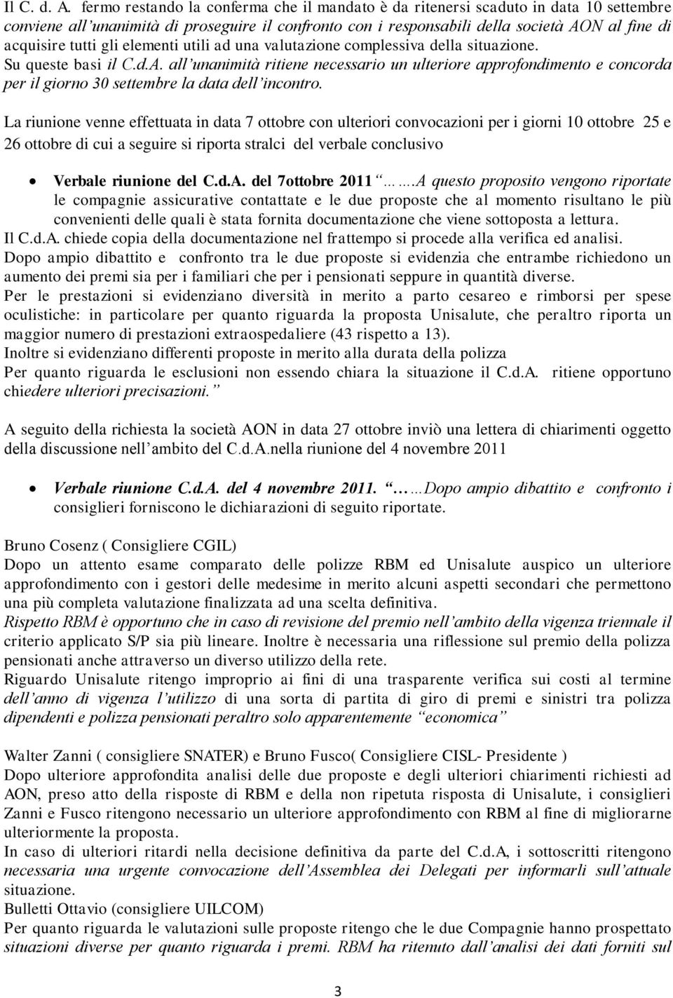 gli elementi utili ad una valutazione complessiva della situazione. Su queste basi il C.d.A.