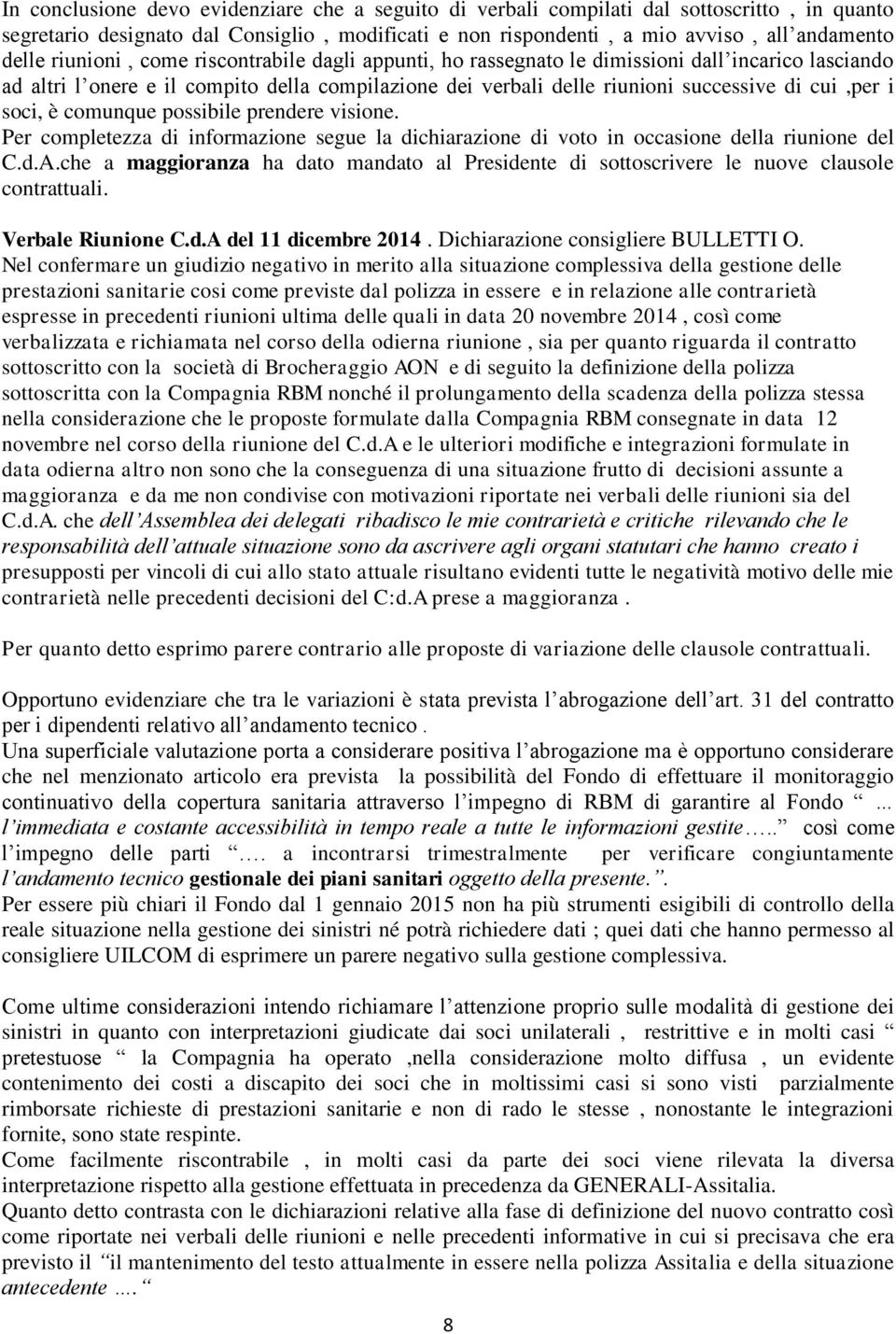 soci, è comunque possibile prendere visione. Per completezza di informazione segue la dichiarazione di voto in occasione della riunione del C.d.A.