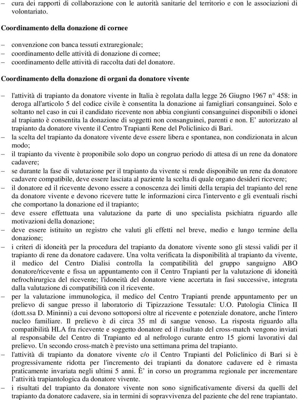 Coordinamento della donazione di organi da donatore vivente l'attività di trapianto da donatore vivente in Italia è regolata dalla legge 26 Giugno 1967 n 458: in deroga all'articolo 5 del codice