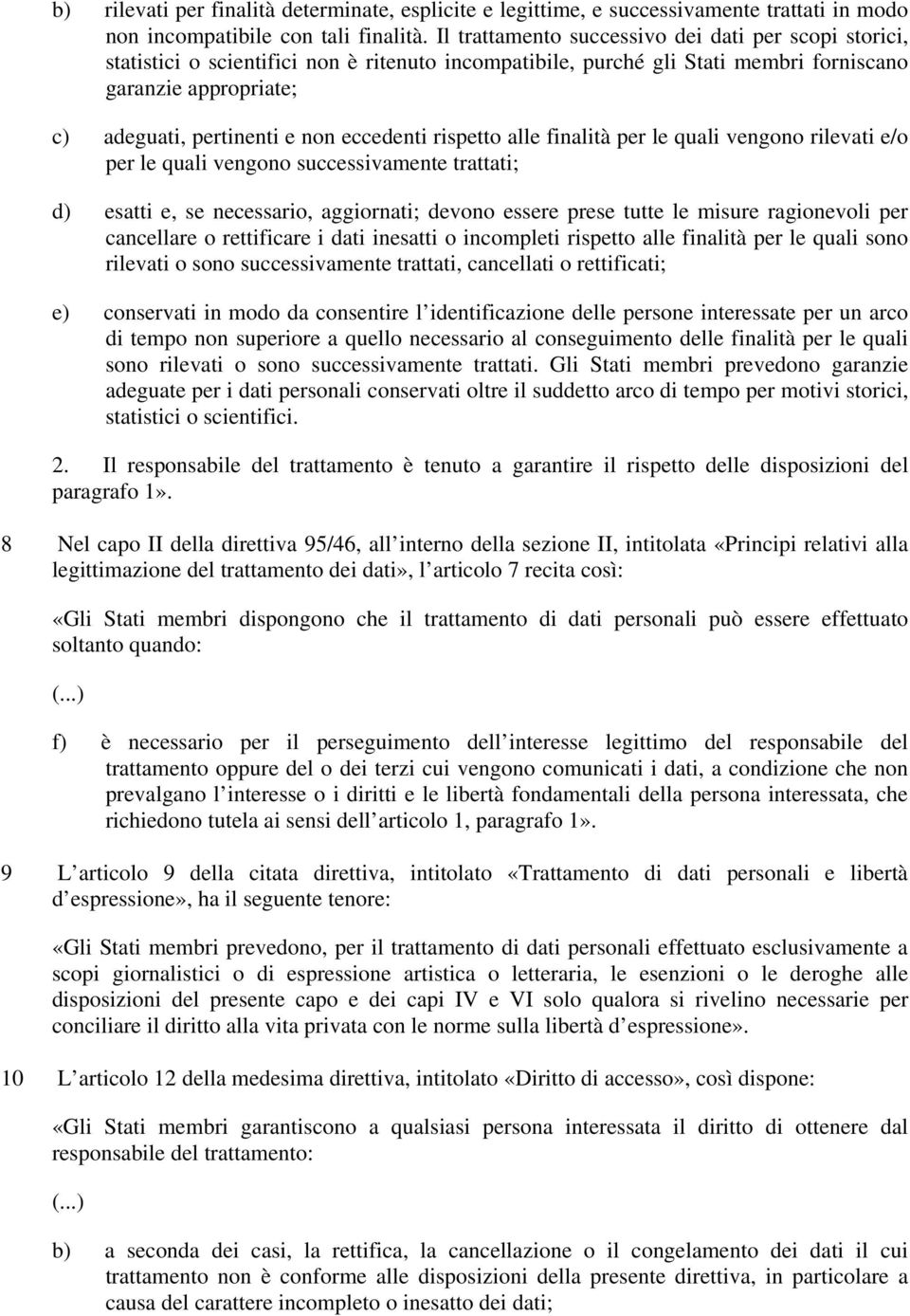 eccedenti rispetto alle finalità per le quali vengono rilevati e/o per le quali vengono successivamente trattati; d) esatti e, se necessario, aggiornati; devono essere prese tutte le misure