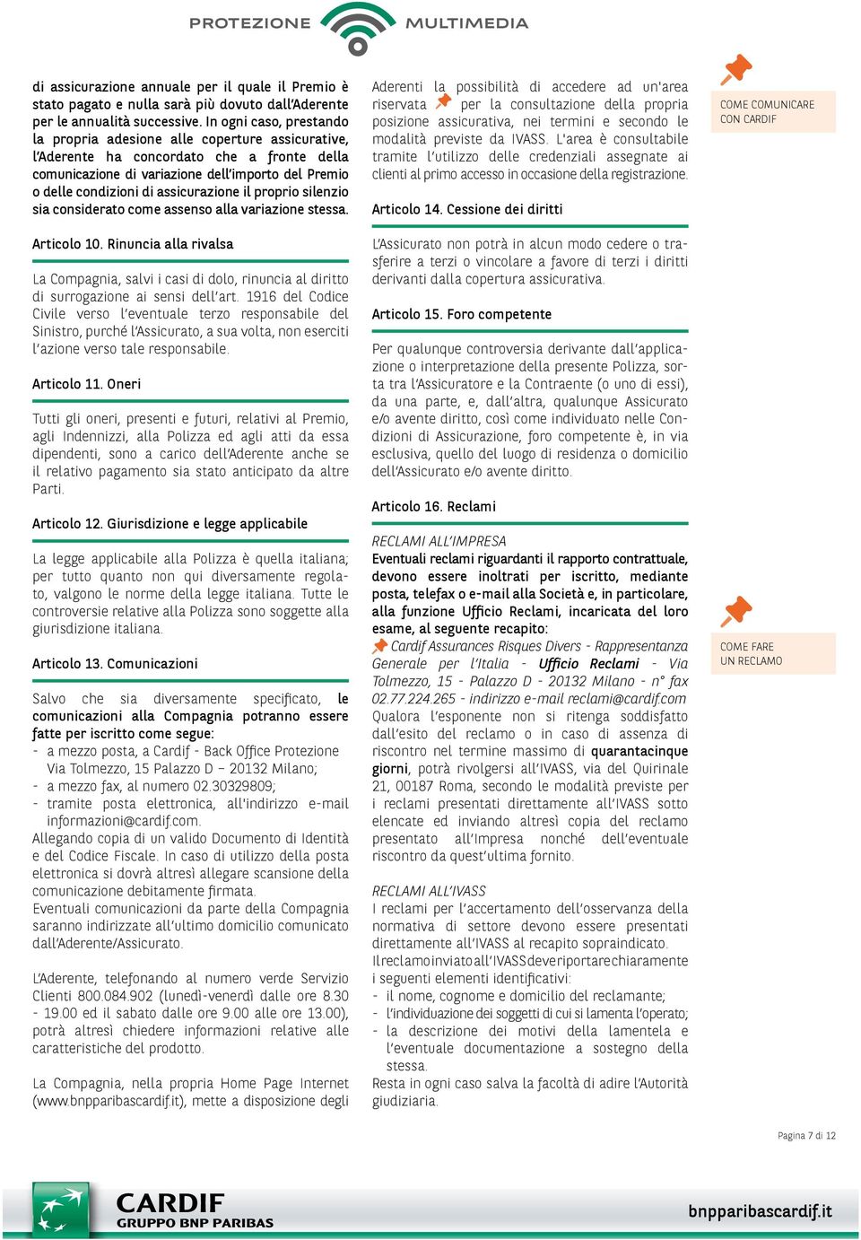 assicurazione il proprio silenzio sia considerato come assenso alla variazione stessa. Articolo 10.