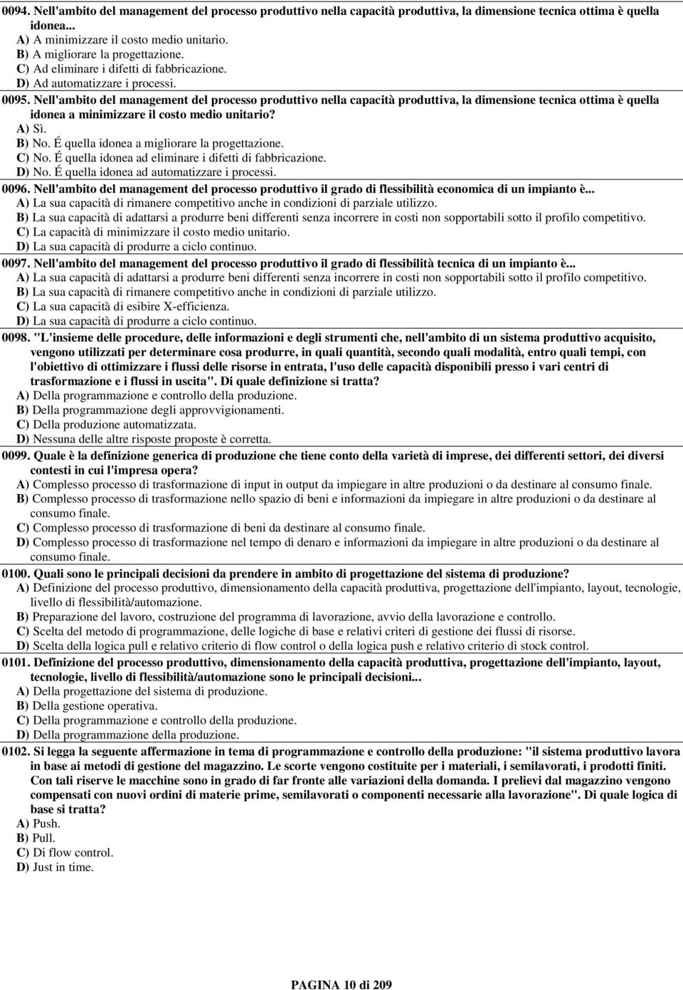 Nell'ambito del management del processo produttivo nella capacità produttiva, la dimensione tecnica ottima è quella idonea a minimizzare il costo medio unitario? A) Sì. B) No.