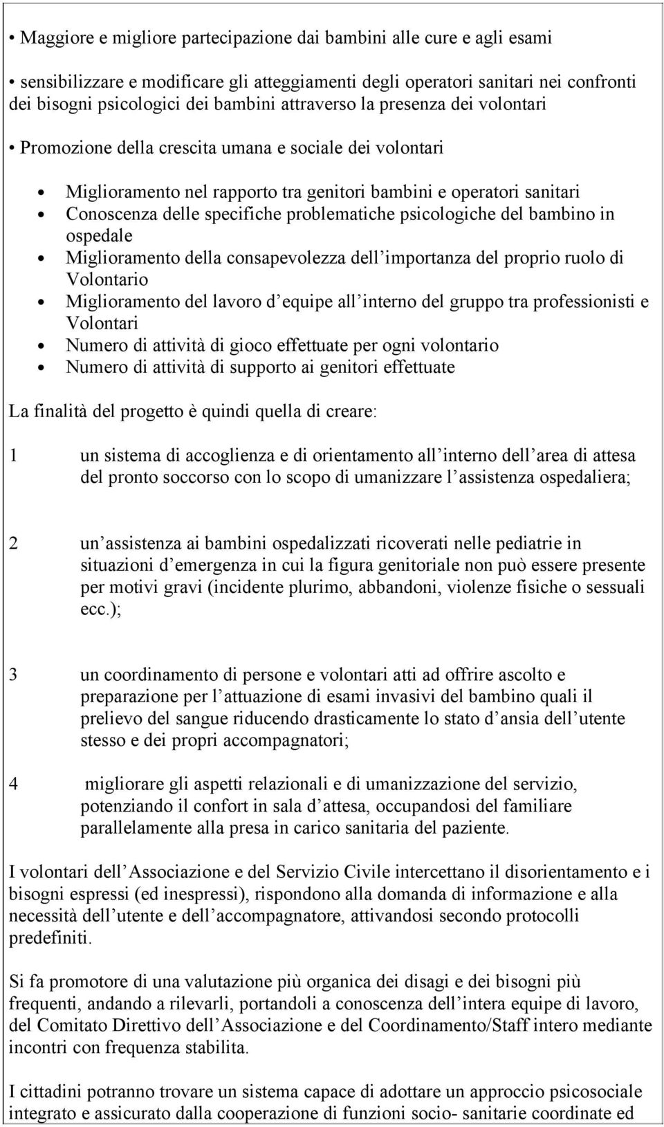 problematiche psicologiche del bambino in ospedale Miglioramento della consapevolezza dell importanza del proprio ruolo di Volontario Miglioramento del lavoro d equipe all interno del gruppo tra