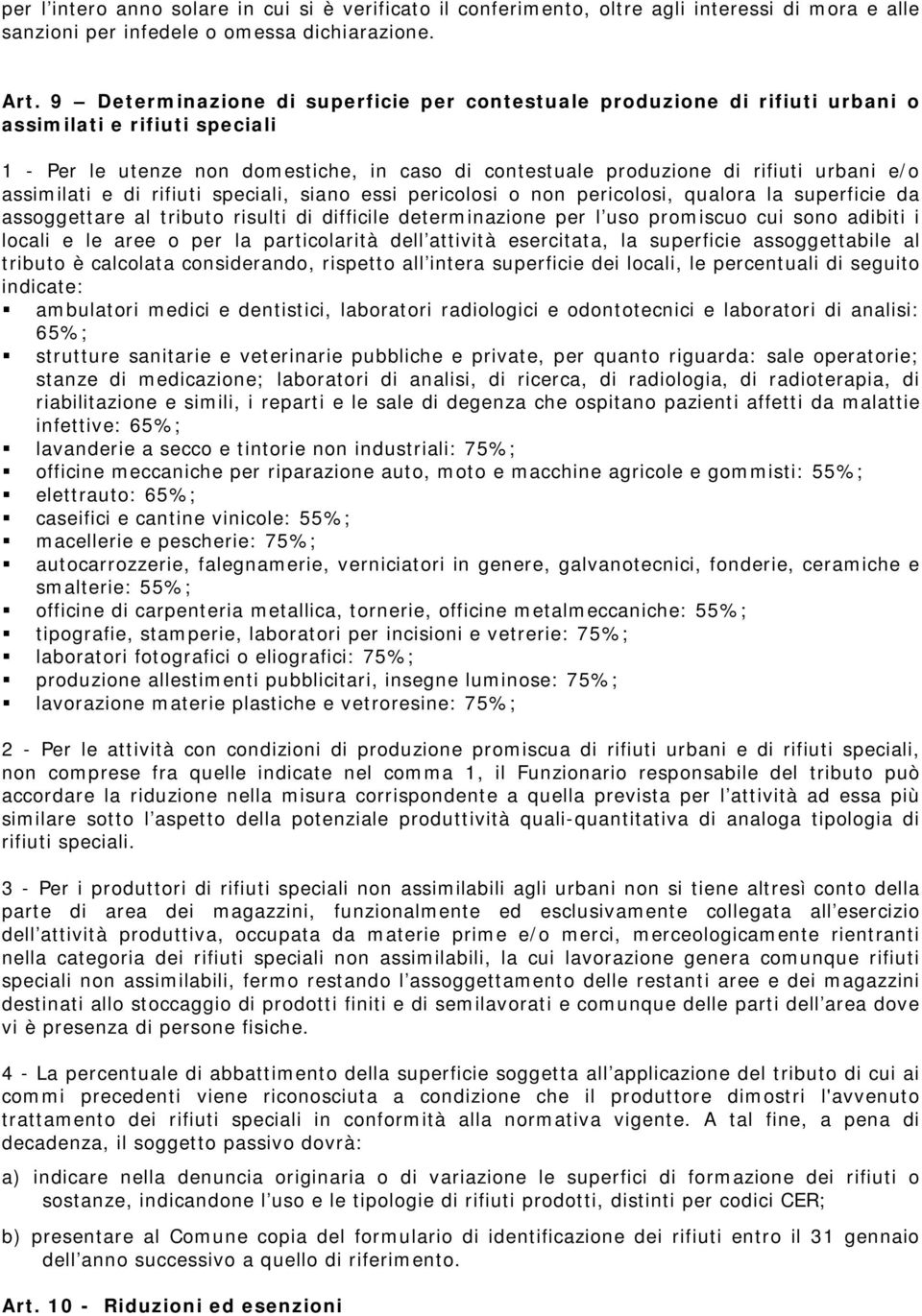 assimilati e di rifiuti speciali, siano essi pericolosi o non pericolosi, qualora la superficie da assoggettare al tributo risulti di difficile determinazione per l uso promiscuo cui sono adibiti i