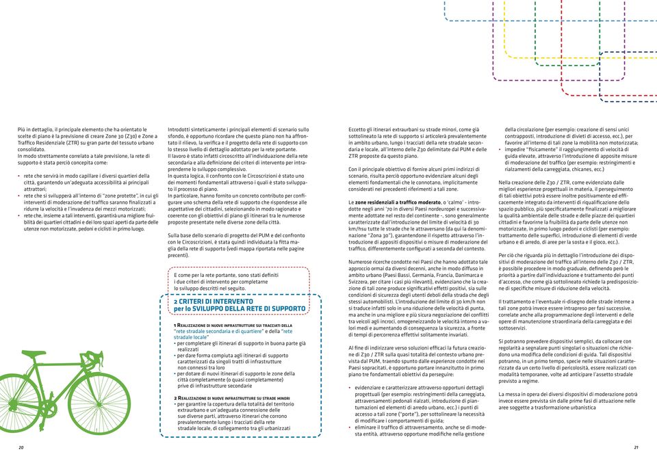accessibilità ai principali attrattori; rete che si svilupperà all interno di zone protette, in cui gli interventi di moderazione del traffico saranno finalizzati a ridurre la velocità e l invadenza