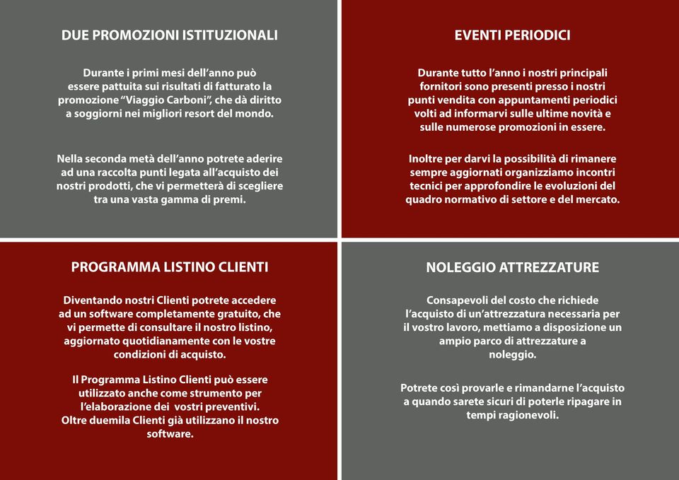 Durante tutto l anno i nostri principali fornitori sono presenti presso i nostri punti vendita con appuntamenti periodici volti ad informarvi sulle ultime novità e sulle numerose promozioni in essere.