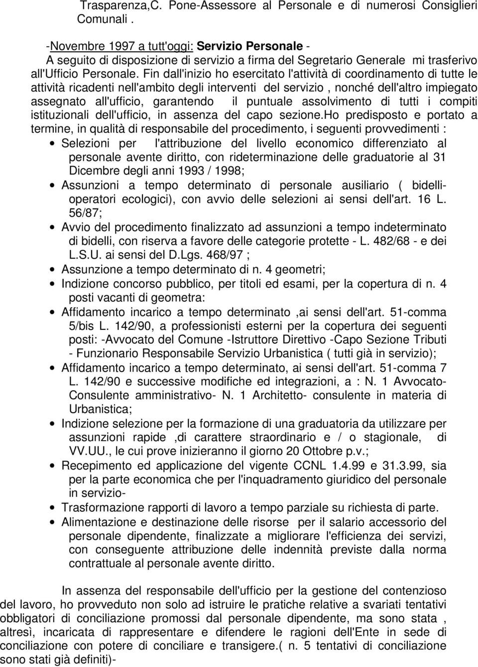 Fin dall'inizio ho esercitato l'attività di coordinamento di tutte le attività ricadenti nell'ambito degli interventi del servizio, nonché dell'altro impiegato assegnato all'ufficio, garantendo il