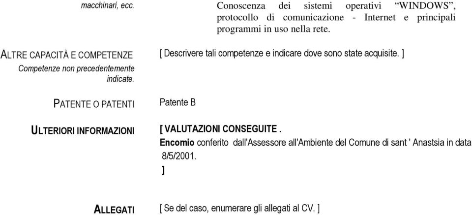 ALTRE CAPACITÀ E COMPETENZE Competenze non precedentemente indicate.