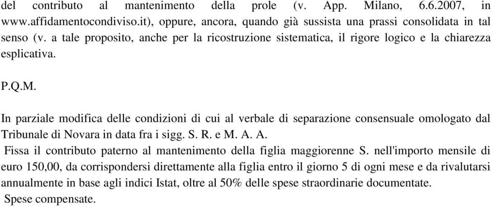 In parziale modifica delle condizioni di cui al verbale di separazione consensuale omologato dal Tribunale di Novara in data fra i sigg. S. R. e M. A.