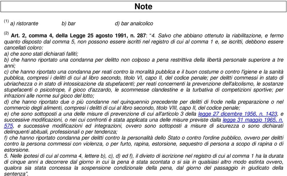 sono stati dichiarati falliti; b) che hanno riportato una condanna per delitto non colposo a pena restrittiva della libertà personale superiore a tre anni; c) che hanno riportato una condanna per