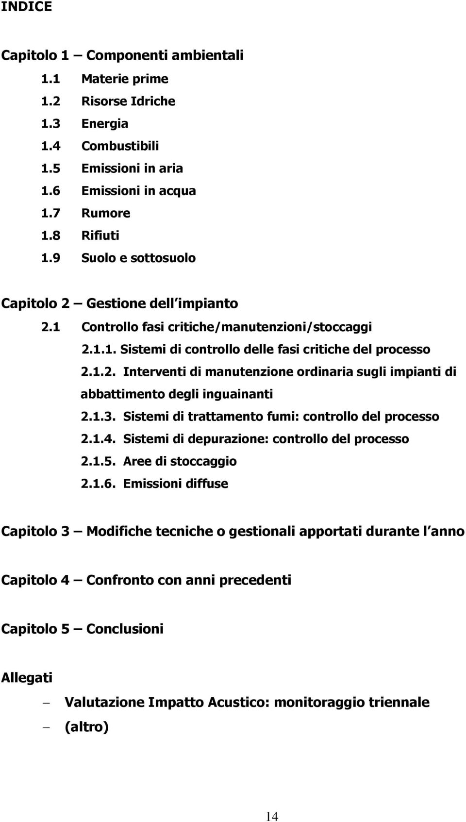 1.3. Sistemi di trattamento fumi: controllo del processo 2.1.4. Sistemi di depurazione: controllo del processo 2.1.5. Aree di stoccaggio 2.1.6.