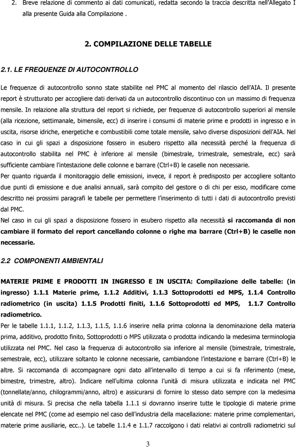 Il presente report è strutturato per accogliere dati derivati da un autocontrollo discontinuo con un massimo di frequenza mensile.