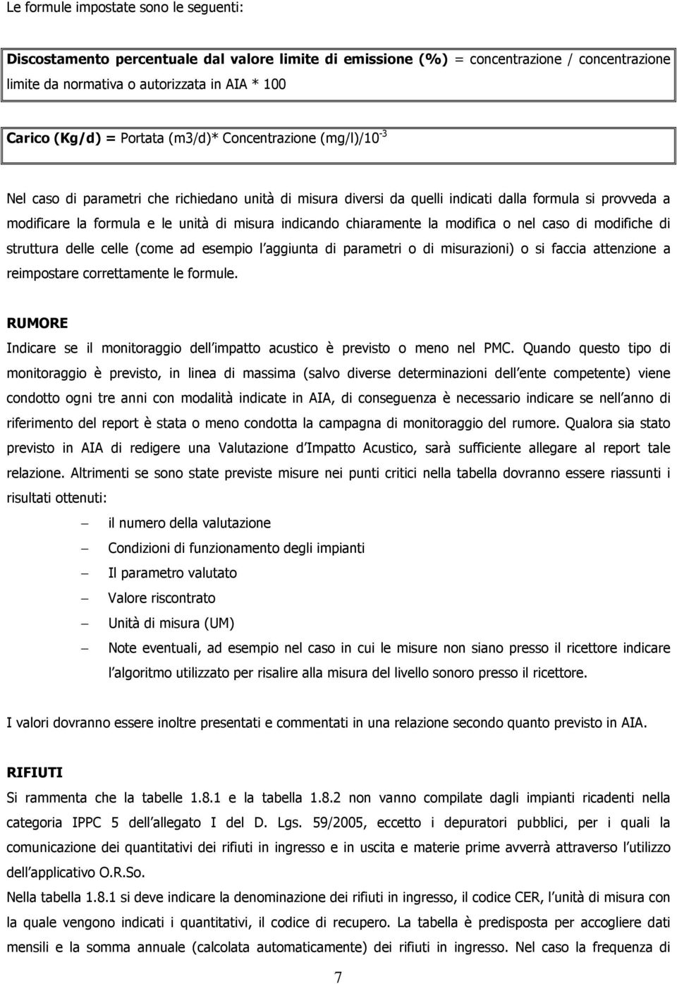 indicando chiaramente la modifica o nel caso di modifiche di struttura delle celle (come ad esempio l aggiunta di parametri o di misurazioni) o si faccia attenzione a reimpostare correttamente le