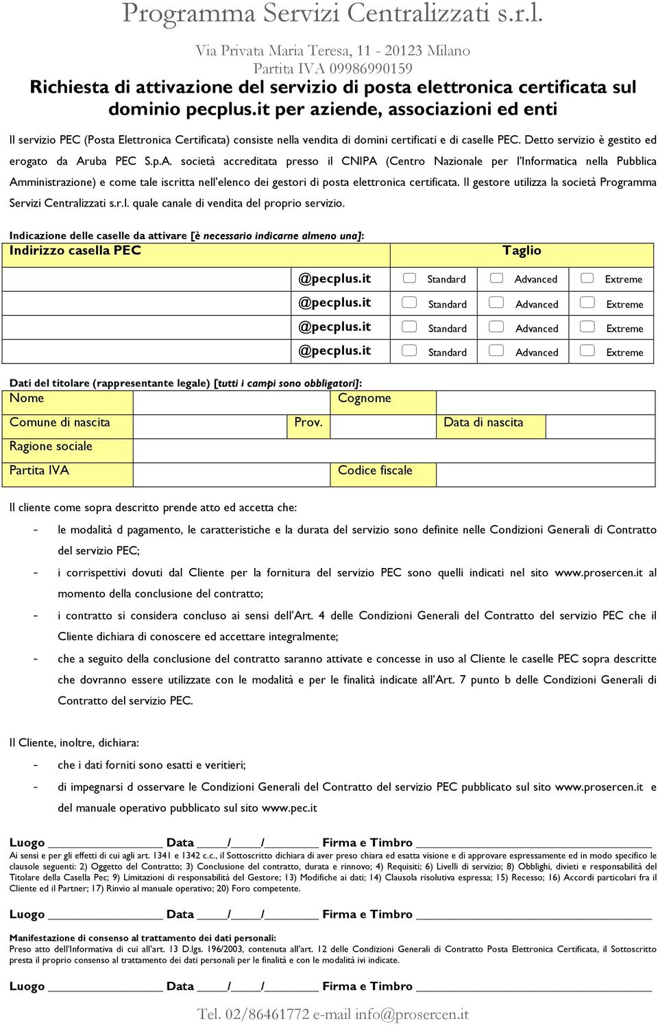 p.A. società accreditata presso il CNIPA (Centro Nazionale per l Informatica nella Pubblica Amministrazione) e come tale iscritta nell elenco dei gestori di posta elettronica certificata.