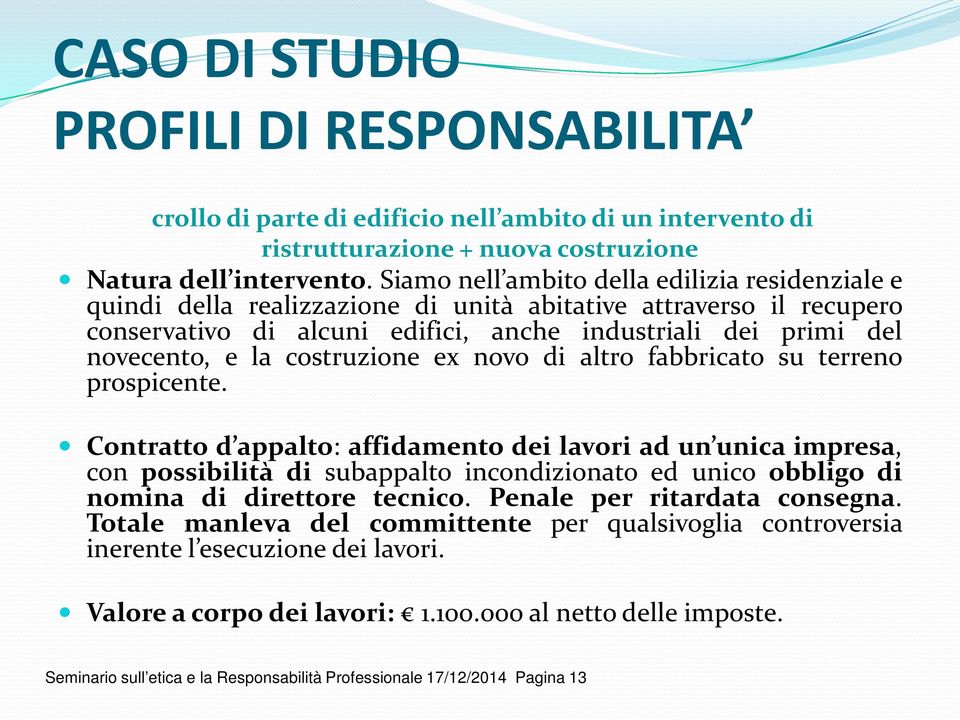 costruzione ex novo di altro fabbricato su terreno prospicente.