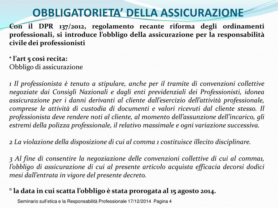 previdenziali dei Professionisti, idonea assicurazione per i danni derivanti al cliente dall esercizio dell attività professionale, comprese le attività di custodia di documenti e valori ricevuti dal