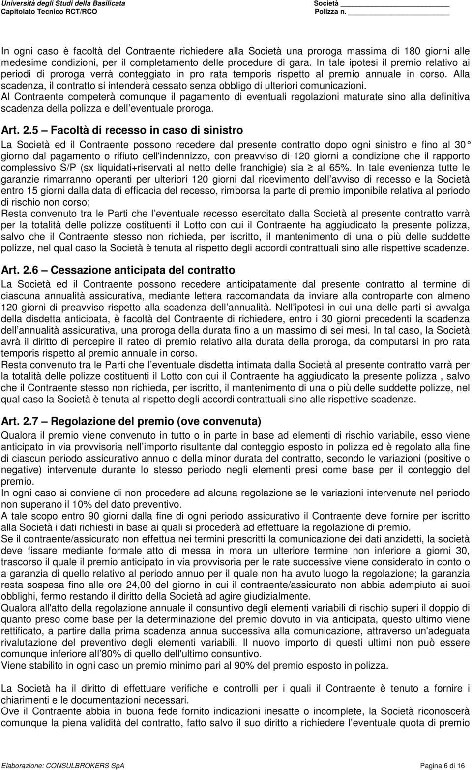 Alla scadenza, il contratto si intenderà cessato senza obbligo di ulteriori comunicazioni.