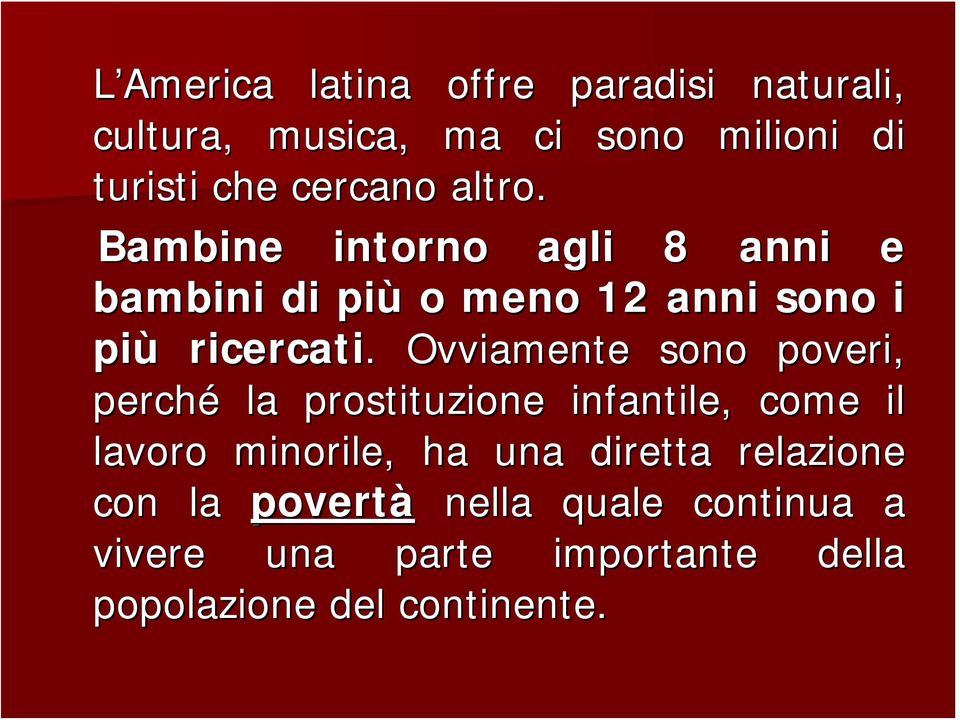 . Ovviamente sono poveri, perché la prostituzione infantile, come il lavoro minorile, ha una