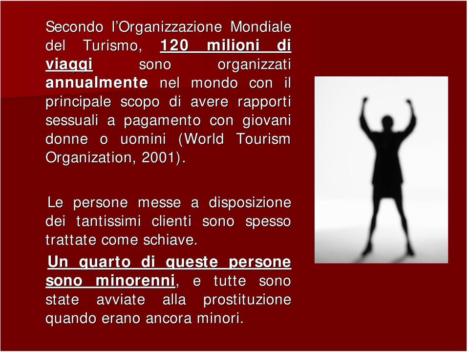 Organization,, 2001). Le persone messe a disposizione dei tantissimi clienti sono spesso trattate come schiave.