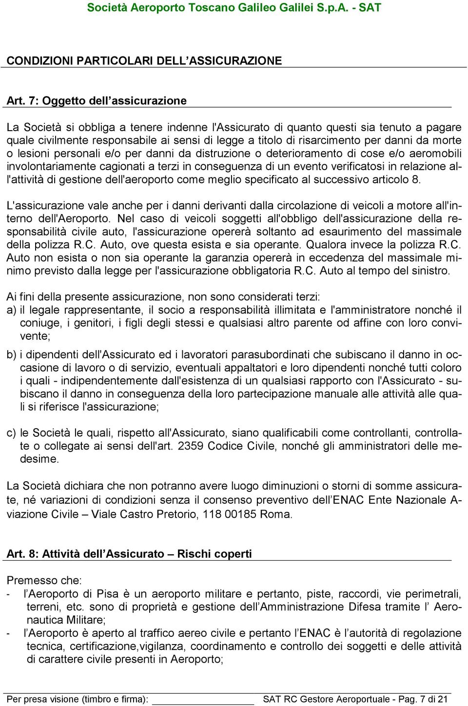 danni da morte o lesioni personali e/o per danni da distruzione o deterioramento di cose e/o aeromobili involontariamente cagionati a terzi in conseguenza di un evento verificatosi in relazione