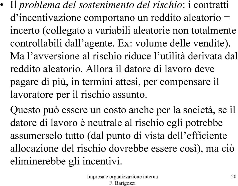 Allora il datore di lavoro deve pagare di più, in termini attesi, per compensare il lavoratore per il rischio assunto.