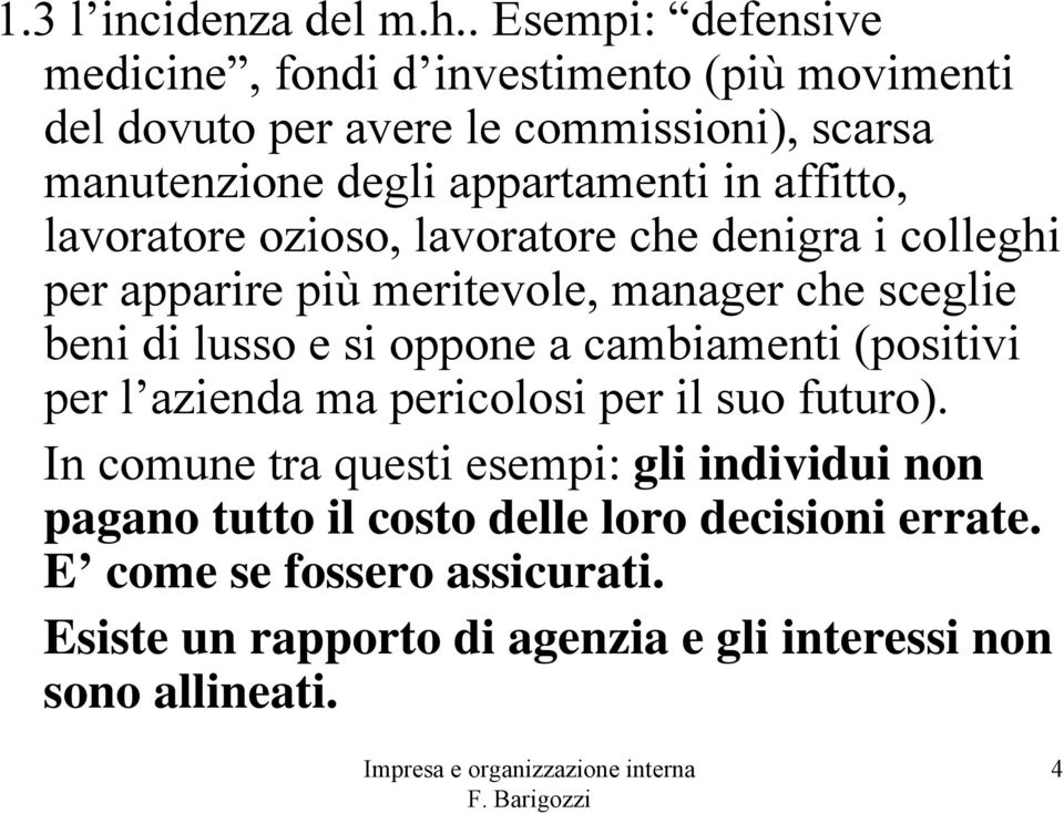 in affitto, lavoratore ozioso, lavoratore che denigra i colleghi per apparire più meritevole, manager che sceglie beni di lusso e si oppone a