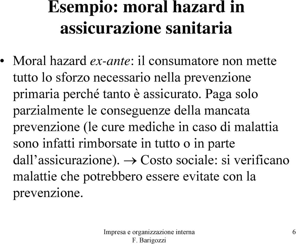 Paga solo parzialmente le conseguenze della mancata prevenzione (le cure mediche in caso di malattia sono