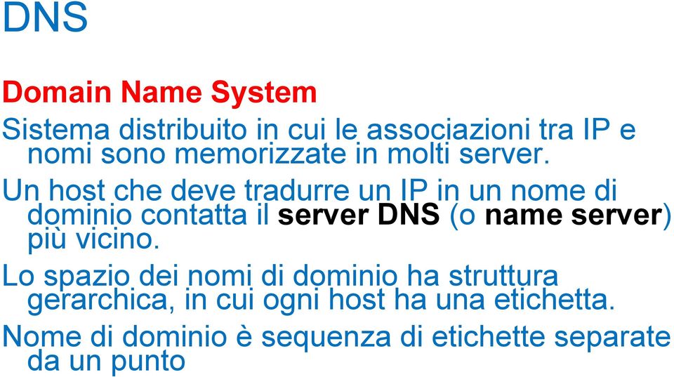 Un host che deve tradurre un IP in un nome di dominio contatta il server DNS (o name server)